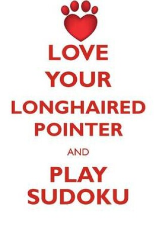 Cover of LOVE YOUR LONGHAIRED POINTER AND PLAY SUDOKU GERMAN LONGHAIRED POINTER SUDOKU LEVEL 1 of 15