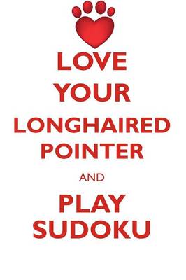 Book cover for LOVE YOUR LONGHAIRED POINTER AND PLAY SUDOKU GERMAN LONGHAIRED POINTER SUDOKU LEVEL 1 of 15