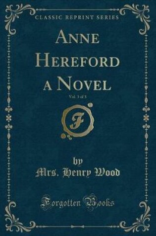 Cover of Anne Hereford a Novel, Vol. 3 of 3 (Classic Reprint)