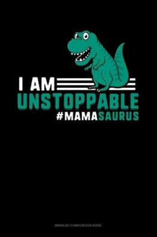 Cover of I Am Unstoppable #Mamasaurus