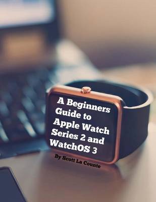 Book cover for A Beginners Guide to Apple Watch Series 2 and Watchos 3