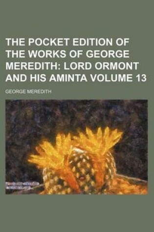 Cover of The Pocket Edition of the Works of George Meredith Volume 13; Lord Ormont and His Aminta