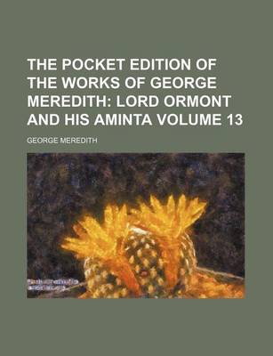 Book cover for The Pocket Edition of the Works of George Meredith Volume 13; Lord Ormont and His Aminta