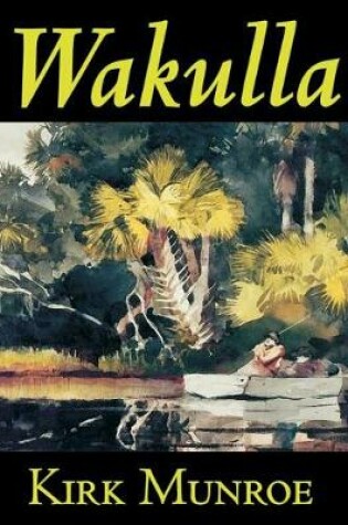 Cover of Wakulla by Kirk Munroe, Fiction, Literary