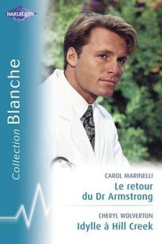 Cover of Le Retour Du Dr Armstrong - Idylle a Hill Creek (Harlequin Blanche)
