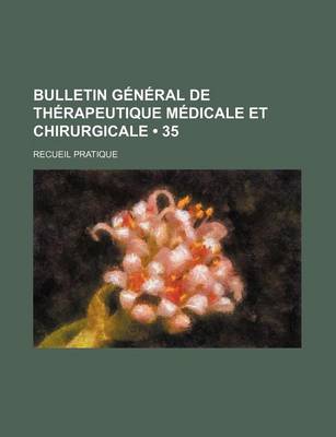 Book cover for Bulletin General de Therapeutique Medicale Et Chirurgicale (35); Recueil Pratique