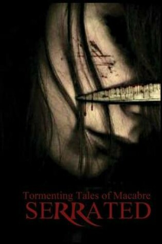 Cover of Serrated Tormenting Tales of Macabre