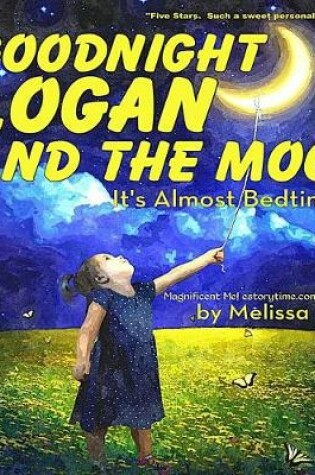 Cover of Goodnight Logan and the Moon, It's Almost Bedtime