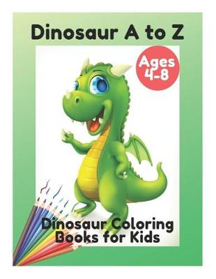 Book cover for Dinosaur A to Z - Dinosaur Coloring Books for Kids Ages 4-8