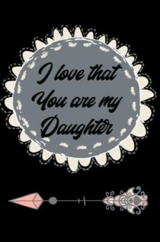 Cover of I Love That You Are My Daughter