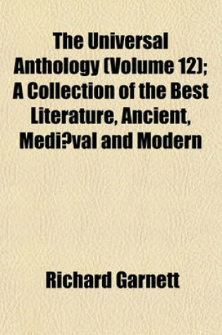Cover of The Universal Anthology (Volume 12); A Collection of the Best Literature, Ancient, Mediaeval and Modern