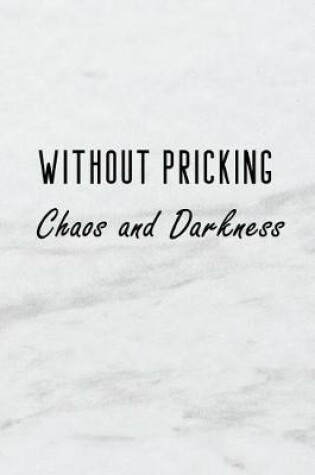 Cover of Without Pricking - Chaos and Darkness