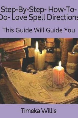 Cover of Step-By-Step- How-To-Do- Love Spell Directions