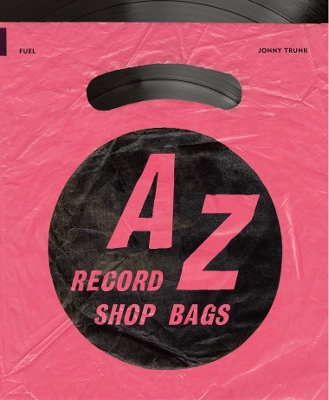 Book cover for A-Z of Record Shop Bags: 1940s to 1990s