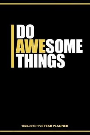 Cover of Do Awesome Things 2020-2024 Five Year Planner