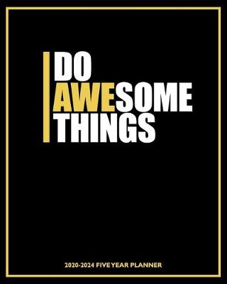 Book cover for Do Awesome Things 2020-2024 Five Year Planner