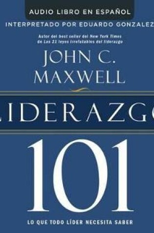 Cover of Liderazgo 101 (Leadership 101)