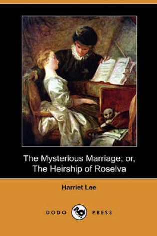 Cover of The Mysterious Marriage; Or, the Heirship of Roselva (Dodo Press)
