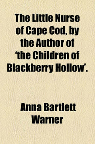 Cover of The Little Nurse of Cape Cod, by the Author of 'The Children of Blackberry Hollow'.