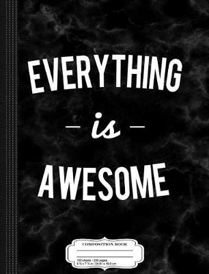 Book cover for Everything Is Awesome Composition Notebook