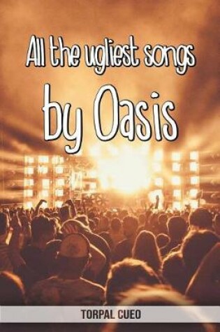 Cover of All the ugliest songs by Oasis