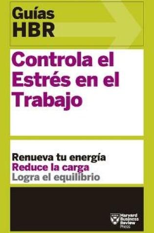 Cover of Controla El Estrés En El Trabajo (HBR Guide to Managing Stress at Work Spanish Edition)