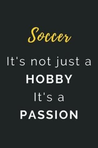 Cover of Soccer It's not just a Hobby It's a Passion