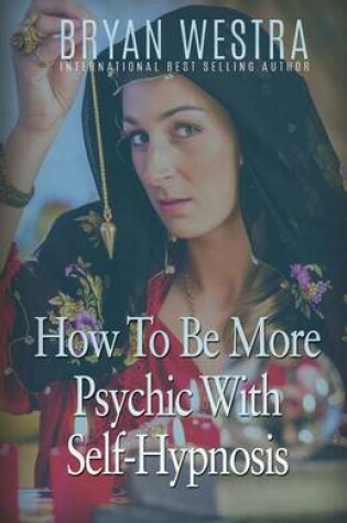 Cover of How To Be More Psychic With Self-Hypnosis
