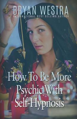 Book cover for How To Be More Psychic With Self-Hypnosis