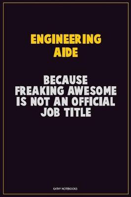 Book cover for Engineering Aide, Because Freaking Awesome Is Not An Official Job Title