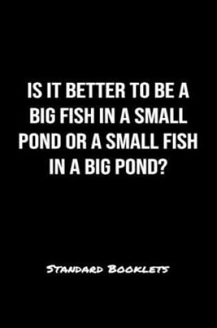 Cover of Is It Better To Be A Big Fish In A Small Pond Or A Small Fish In A Big Pond?