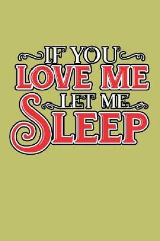 Cover of If You Love Me Let Me sleep
