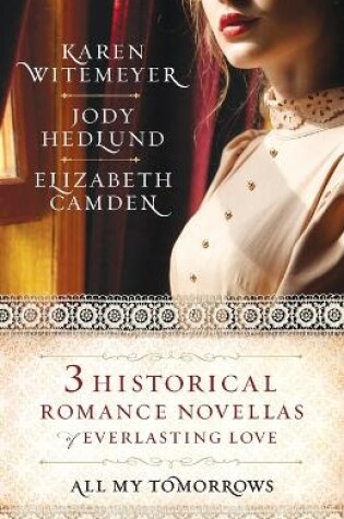 Cover of All My Tomorrows – Three Historical Romance Novellas of Everlasting Love