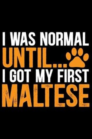 Cover of I Was Normal Until I Got My First Maltese