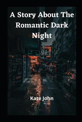 Book cover for A Story About The Romantic Dark Night