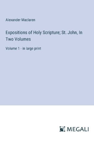 Cover of Expositions of Holy Scripture; St. John, In Two Volumes