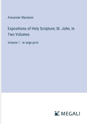 Book cover for Expositions of Holy Scripture; St. John, In Two Volumes
