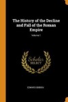 Book cover for The History of the Decline and Fall of the Roman Empire; Volume 1