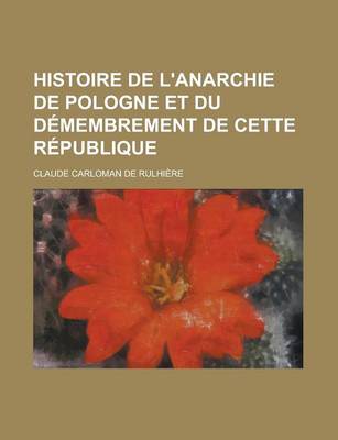 Book cover for Histoire de L'Anarchie de Pologne Et Du Demembrement de Cette Republique