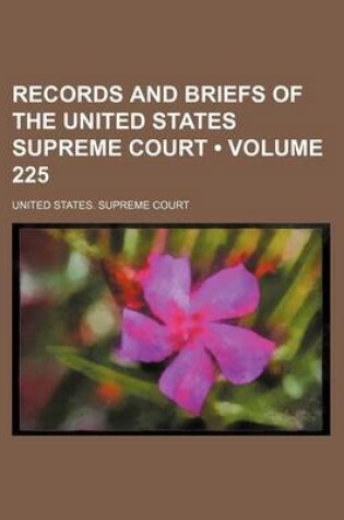 Cover of Records and Briefs of the United States Supreme Court (Volume 225)