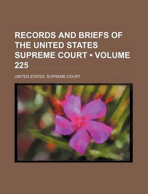 Book cover for Records and Briefs of the United States Supreme Court (Volume 225)