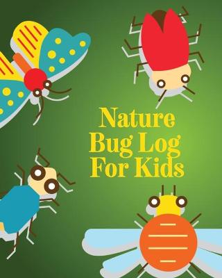 Book cover for Nature Bug Log For Kids