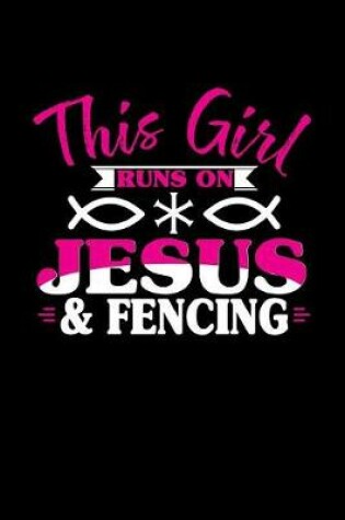 Cover of This Girl Runs on Jesus & Fencing