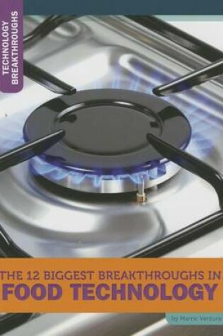 Cover of The 12 Biggest Breakthroughs in Food Technology