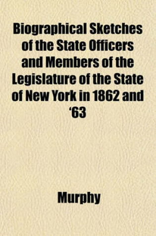 Cover of Biographical Sketches of the State Officers and Members of the Legislature of the State of New York in 1862 and '63