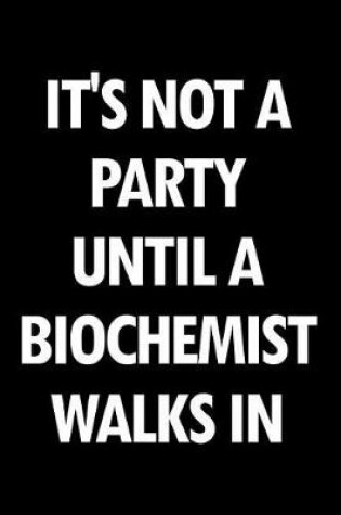 Cover of It's Not a Party Until a Biochemist Walks in