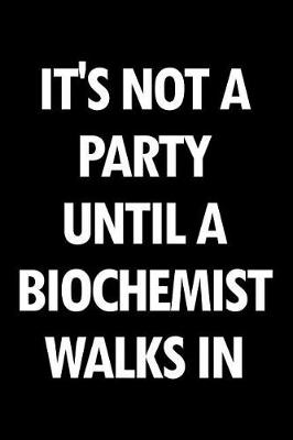 Book cover for It's Not a Party Until a Biochemist Walks in