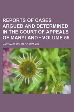 Cover of Reports of Cases Argued and Determined in the Court of Appeals of Maryland (Volume 55)