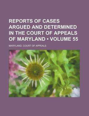 Book cover for Reports of Cases Argued and Determined in the Court of Appeals of Maryland (Volume 55)