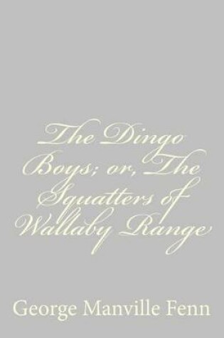 Cover of The Dingo Boys; or, The Squatters of Wallaby Range